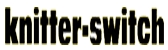 Knitter switch